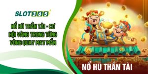 Nổ Hũ Thần Tài - Cơ Hội Vàng Trong Từng Vòng Quay May Mắn