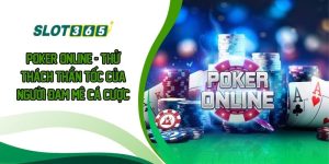 Poker Online - Thử Thách Thần Tốc Của Người Đam Mê Cá Cược